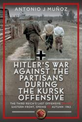 Hitler's War Against the Partisans During the Kursk Offensive - Muńoz, Antonio J (ISBN: 9781036128654)