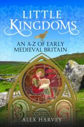 Little Kingdoms: An A-Z of Early Medieval Britain (ISBN: 9781036125813)