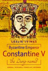 Byzantine Emperor Constantine V, 'The Dung-Named' - Ivings, Leslie (ISBN: 9781036114824)