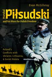 Marshal Pilsudski and his Wars for Polish Freedom (ISBN: 9781036110147)
