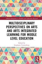 Multidisciplinary Perspectives on Arts and Arts Integrated Learning for Middle Level Education (ISBN: 9781032910086)