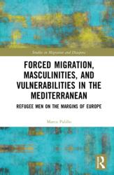 Forced Migration, Masculinities, and Vulnerabilities in the Mediterranean (ISBN: 9781032609294)