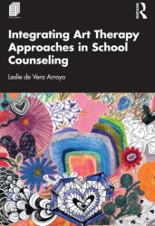 Integrating Art Therapy Approaches in School Counseling (ISBN: 9781032554914)
