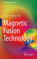 Magnetic Fusion Technology - Thomas J. Dolan, Ralph W. Moir, Wallace Manheimer, Lee C. Cadwallader (2014)