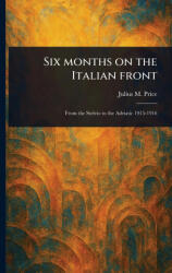 Six Months on the Italian Front (ISBN: 9781023505345)