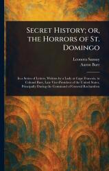 Secret History; or, the Horrors of St. Domingo (ISBN: 9781023429283)