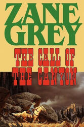Call of the Canyon - Zane Grey (ISBN: 9781604502787)