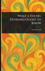 What a Young Husband Ought to Know (ISBN: 9781023287029)
