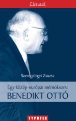 Szentgyörgyi Zsuzsa: Egy közép-európai mérnöksors: Benedikt Ottó könyv (2005)