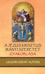 A Jézus Krisztus iránti szeretet gyakorlása (ISBN: 9789635350766)