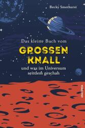 Das kleine Buch vom großen Knall und was im Universum seitdem geschah (0000)