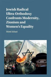 Jewish Radical Ultra-Orthodoxy Confronts Modernity, Zionism and Women's Equality - Inbari, Motti (ISBN: 9781107458475)