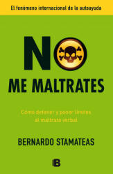 No Me Maltrates = Do Not Mistreat Me - Bernardo Stamateas (ISBN: 9788466653107)