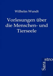 Vorlesungen uber die Menschen- und Tierseele - Wilhelm Wundt (ISBN: 9783864711442)