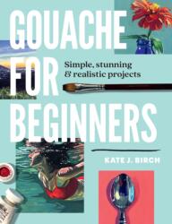 Gouache for Beginners (ISBN: 9780760393482)
