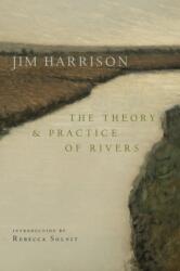The Theory and Practice of Rivers - Jim Harrison (ISBN: 9781556597183)