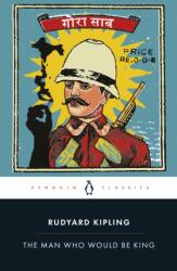 The Man Who Would Be King: Selected Stories of Rudyard Kipling (ISBN: 9780141442358)