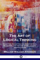 The Art of Logical Thinking - William Walker Atkinson (ISBN: 9781789872972)