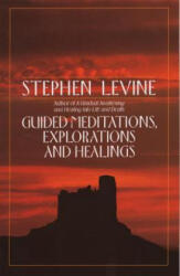 Guided Meditations, Explorations and Healings - Stephen Levine (ISBN: 9780385417372)