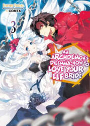 Archdemon's Dilemma: How to Love Your Elf Bride: Volume 3 - Fuminori Teshima, Comta, Hikoki (2020)