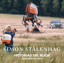 HISTORIAS DEL BUCLE TALES FROM THE LOOP - Simon Stalenhag (ISBN: 9788417771164)