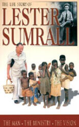 The Life Story of Lester Sumrall: The Man, the Ministry, the Vision - Tim Dudley, Lester Frank Sumrall (ISBN: 9780892215324)
