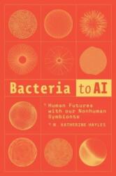 Bacteria to AI - Human Futures with our Nonhuman Symbionts - N. Katherine Hayles (ISBN: 9780226837475)