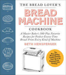 The Bread Lover's Bread Machine Cookbook, Newly Updated and Expanded - Hensperger, Beth (ISBN: 9780760393291)