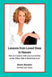 Lessons from Loved Ones in Heaven: How to Connect with your Loved One on the Other Side to Heal from Loss - Brent Atwater (ISBN: 9781974035335)