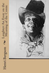 Laughter: An Essay on the Meaning of the Comic - Henri Bergson (ISBN: 9781503070813)
