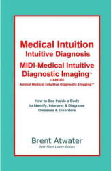 Medical Intuition, Intuitive Diagnosis, MIDI-Medical Intuiti - Brent Atwater (ISBN: 9781439274101)