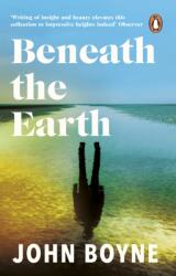 Beneath the Earth - John Boyne (ISBN: 9781784160999)