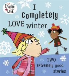 Charlie and Lola - I Completely Love Winter (ISBN: 9780718199173)