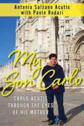 My Son Carlo: Carlo Acutis Through the Eyes of His Mother - Paolo Rodari (ISBN: 9781639660254)
