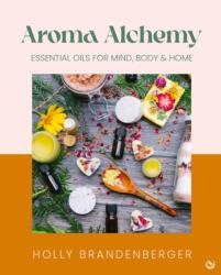 Aroma Alchemy - Holly Brandenberger (ISBN: 9781786789969)