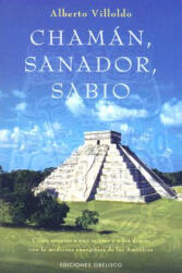 Chaman, Sanador, Sabio: Como Sanarse A Uno Mismo y A los Demas Con la Medicina Energetica de las Americas - ALBERTO VILLOLDO (ISBN: 9788497773935)
