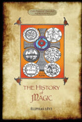 The History of Magic: Including a clear and precise exposition of its procedure, its rites and its mysteries. Translated, with preface and n - Éliphas Lévi, Arthur Edward Waite (ISBN: 9781913751012)