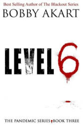 Pandemic: Level 6: A Post-Apocalyptic Medical Thriller Fiction Series - Bobby Akart (ISBN: 9781548850319)