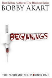 Pandemic: Beginnings: A Post-Apocalyptic Thriller Fiction Series - Bobby Akart (ISBN: 9781546868637)