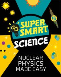 Super Smart Science: Nuclear Physics Made Easy - Dr Matthew Bluteau (ISBN: 9781526313713)