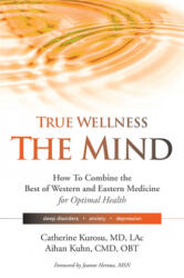 True Wellness the Mind - Catherine Kurosu, Aihan Kuhn (ISBN: 9781594396649)