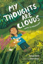 My Thoughts Are Clouds: Poems for Mindfulness - Georgia Heard, Isabel Roxas (ISBN: 9781250244680)