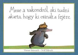 Mese a vakondról, aki tudni akarta, hogy ki csinált a fejére (ISBN: 9789634104834)