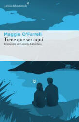 Tiene que ser aquí - MAGGIE O´FARRELL (ISBN: 9788416213986)