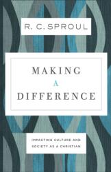 Making a Difference - Impacting Culture and Society as a Christian - R. C. Sproul (ISBN: 9780801077845)