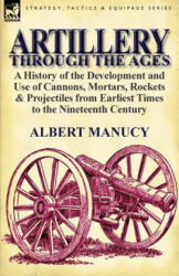 Artillery Through the Ages - Albert Manucy (ISBN: 9780857066749)