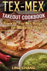 Tex-Mex Takeout Cookbook: Favorite Tex-Mex Recipes to Make at Home (ISBN: 9781537413273)