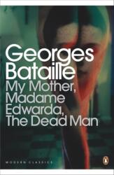 My Mother, Madame Edwarda, The Dead Man - Georges Bataille (ISBN: 9780141195551)