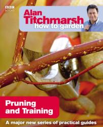 Alan Titchmarsh How to Garden: Pruning and Training (ISBN: 9781846074004)