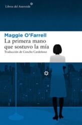 La primera mano que sostuvo la mia - MAGGIE O´FARRELL (2018)